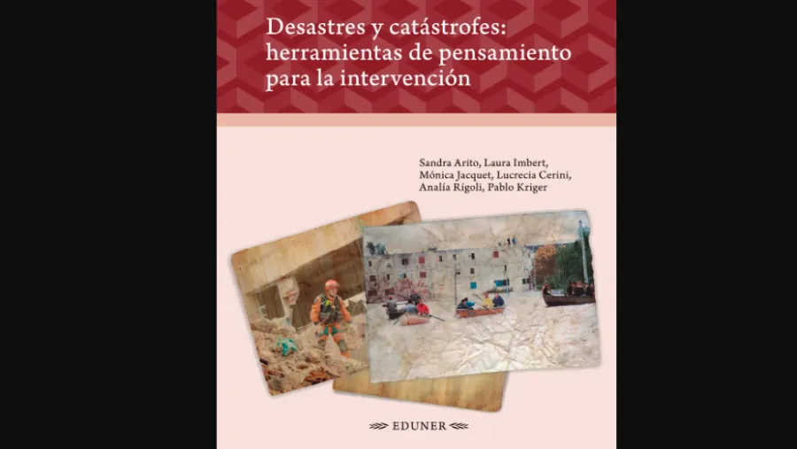 "Desastres y catástrofes: herramientas de pensamiento para la intervención"