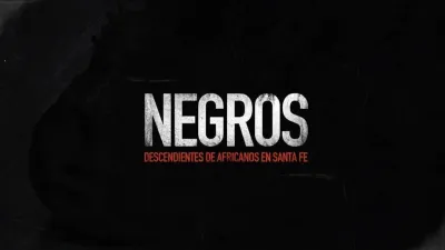 &quot;Negros. Descendientes de africanos en Santa Fe”